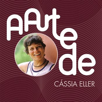 A Arte De Cássia Eller - Cássia Eller