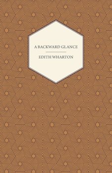 A Backward Glance - Wharton Edith