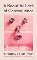 A Beautiful Lack of Consequence Monika Radojevic