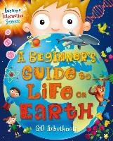 A Beginner's Guide to Life on Earth - Arbuthnott Gill