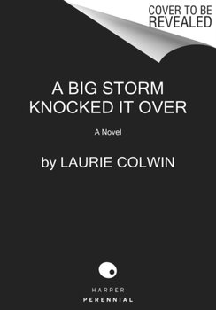 A Big Storm Knocked It Over. A Novel - Laurie Colwin