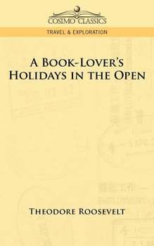 A Book-Lover's Holidays in the Open - Roosevelt Theodore Iv