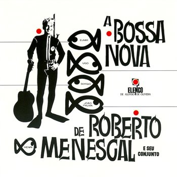 A Bossa Nova De Roberto Menescal E Seu Conjunto - Roberto Menescal E Seu Conjunto