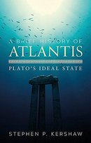 A Brief History of Atlantis: Platos Ideal State Stephen P. Kershaw