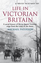 A Brief History of Life in Victorian Britain Michael Paterson