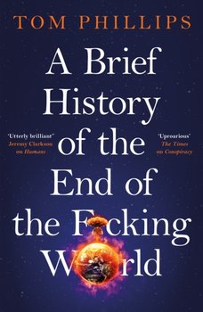 A Brief History of the End of the F*cking World - Phillips Tom
