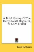 A Brief History of the Thirty-Fourth Regiment, N.Y.S.V. (1903) - Chapin Louis N.