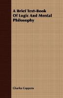 A Brief Text-Book Of Logic And Mental Philosophy - Charles Coppens