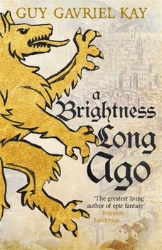 A Brightness Long Ago - Kay Guy Gavriel