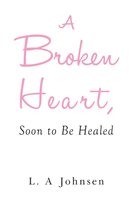 A Broken Heart, Soon to Be Healed - L.A. Johnsen | Książka w Empik