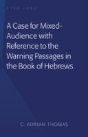 A Case For Mixed-Audience with Reference to the Warning Passages in the Book of Hebrews - Thomas Adrian C.