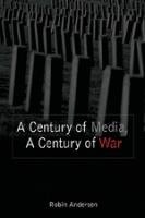 A Century of Media, A Century of War - Andersen Robin