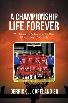 A Championship Life Forever - Copeland Sr. Derrick J.