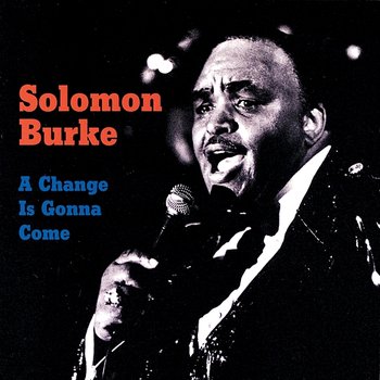 A Change Is Gonna Come - Solomon Burke