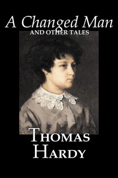 A Changed Man and Other Tales by Thomas Hardy, Fiction, Literary, Short Stories - Hardy Thomas