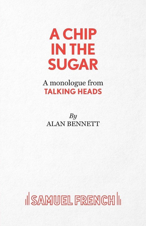A Chip in the Sugar A monologue from Talking Heads Alan