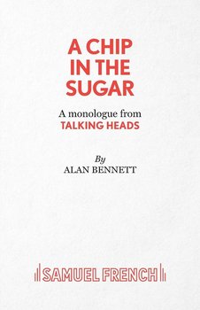 A Chip in the Sugar - A monologue from Talking Heads - Bennett Alan