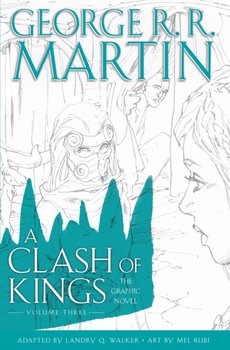 A Clash of Kings: Graphic Novel. Volume Three - Martin George R. R.