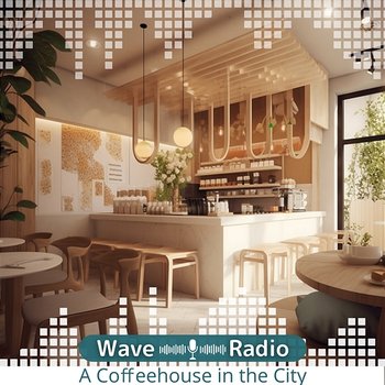 A Coffeehouse in the City - Wave Radio
