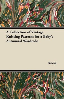 A Collection of Vintage Knitting Patterns for a Baby's Autumnal Wardrobe - Anon
