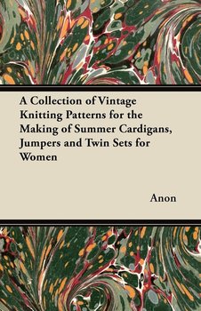 A Collection of Vintage Knitting Patterns for the Making of Summer Cardigans, Jumpers and Twin Sets for Women - Anon