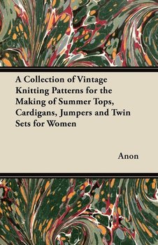 A Collection of Vintage Knitting Patterns for the Making of Summer Tops, Cardigans, Jumpers and Twin Sets for Women - Anon