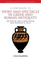 A Companion to Sport and Spectacle in Greek and Roman Antiquity - Christesen Paul, Kyle Donald G.