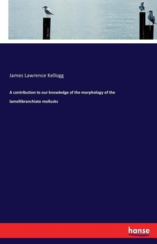 A contribution to our knowledge of the morphology of the lamellibranchiate mollusks - Kellogg James Lawrence