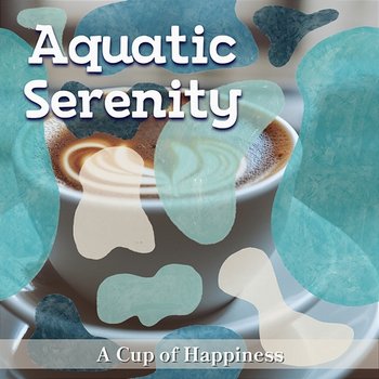 A Cup of Happiness - Aquatic Serenity