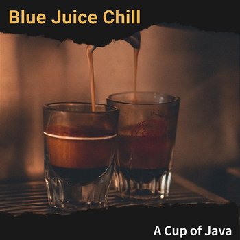 A Cup of Java - Blue Juice Chill