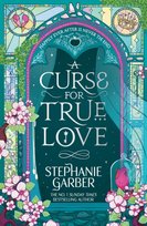 A Curse for True Love Garber Stephanie