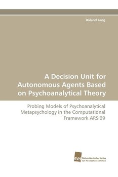 A Decision Unit for Autonomous Agents Based on Psychoanalytical Theory - Lang Roland