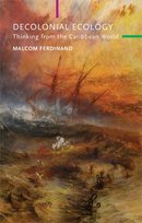 A Decolonial Ecology. Thinking from the Caribbean World Malcom Ferdinand
