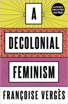 A Decolonial Feminism Francoise Verges