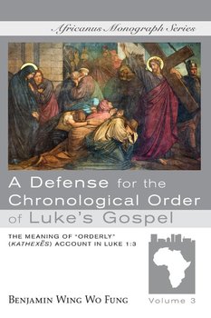 A Defense for the Chronological Order of Luke's Gospel - Fung Benjamin Wing Wo