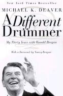 A Different Drummer: My Thirty Years with Ronald Reagan - Deaver ...