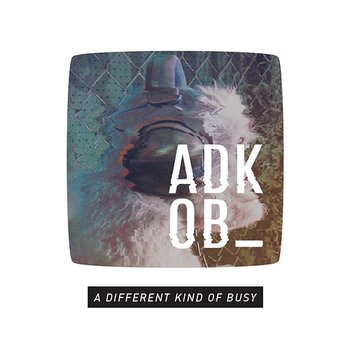 A Different Kind of Busy - A.D.K.O.B
