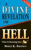 A Divine Revelation of Hell - Baxter Mary K.