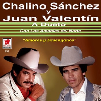 A Dueto: Amores Y Desengaños - Chalino Sanchez, Juan Valentin feat. Los Amables Del Norte