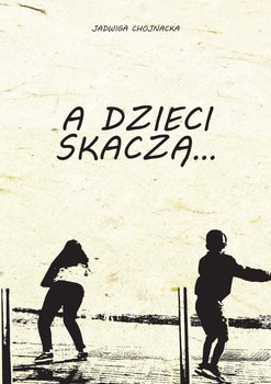 A dzieci skaczą... - Chojnacka Jadwiga
