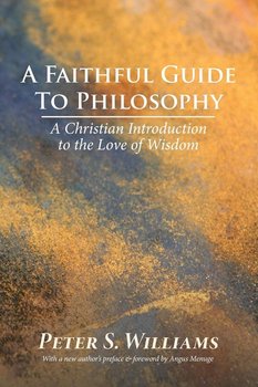 A Faithful Guide to Philosophy - Williams Peter S.
