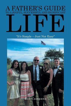 A Father's Guide to a Joyful, Successful and Significant Life - Campana Bob
