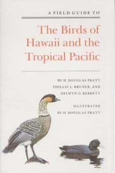 A Field Guide to the Birds of Hawaii and the Tropical Pacific - Pratt Douglas H., Bruner Phillip L., Berrett Delwyn G.