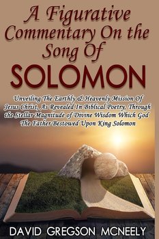 A Figurative Commentary On the Song Of Solomon - David McNeely