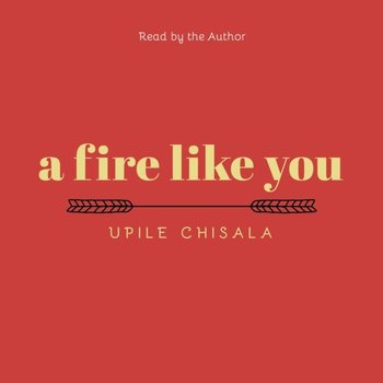 a fire like you - Chisala Upile