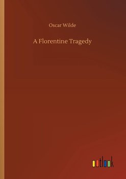 A Florentine Tragedy - Wilde Oscar