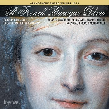 A French Baroque Diva: Soprano Arias for Marie Fel - Carolyn Sampson, Ex Cathedra, Jeffrey Skidmore