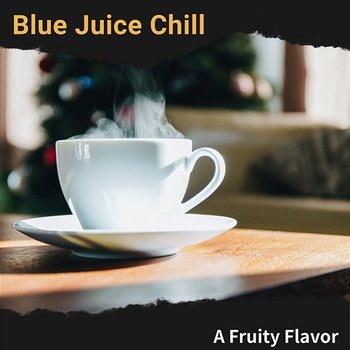 A Fruity Flavor - Blue Juice Chill