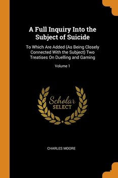 A Full Inquiry Into the Subject of Suicide - Moore Charles