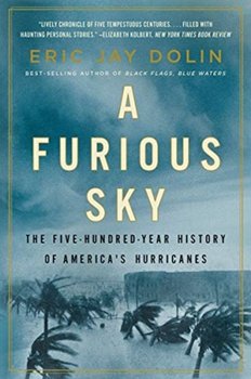 A Furious Sky: The Five-Hundred-Year History of Americas Hurricanes - Dolin Eric Jay